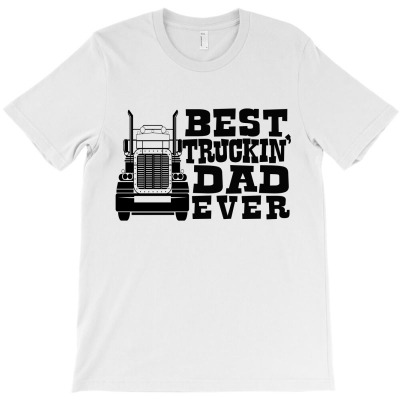 Best Truckin Dad Ever - Father's Day T-shirt Designed By Phsl