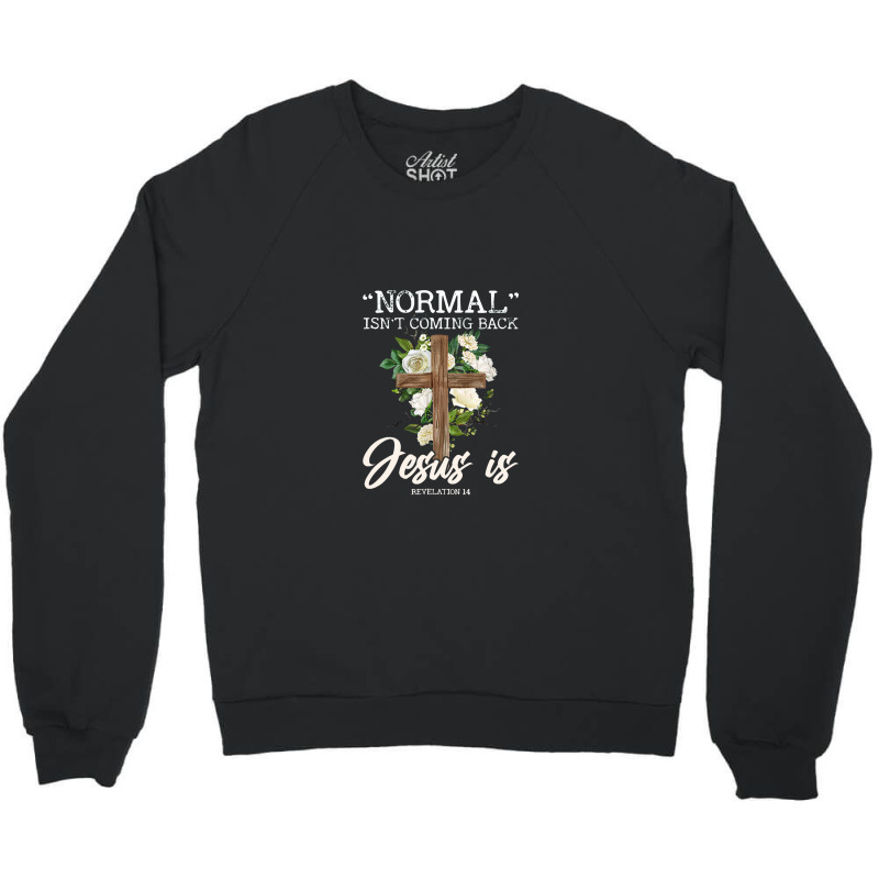 Normal Isn't Coming Back But Jesus Is Revelation 14 Costume Crewneck Sweatshirt by zuzumanin | Artistshot