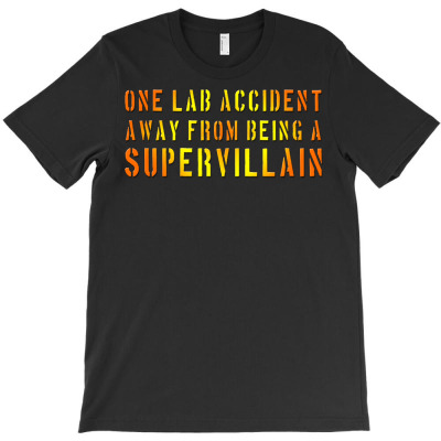 One Lab Accident Away From Being A Supervillain T-shirt Designed By Jafar Nurahman