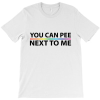 You Can Pee Next To Mee T-shirt | Artistshot