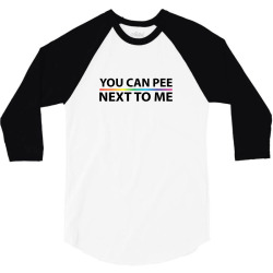 You Can Pee Next To Mee 3/4 Sleeve Shirt | Artistshot