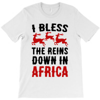 I Bless The Reins Down In Africa T-shirt | Artistshot