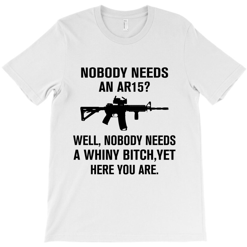 Nobody Needs An Ar15 T-shirt | Artistshot