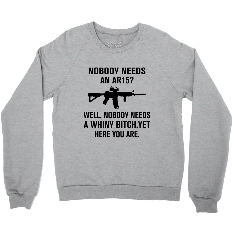 Nobody Needs An Ar15 Crewneck Sweatshirt | Artistshot