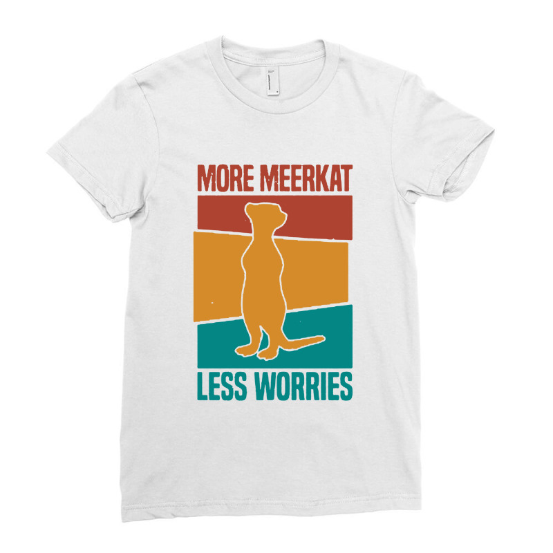 Meerkat Suricates Mongooses Less Worries Ladies Fitted T-Shirt by Alitaz | Artistshot