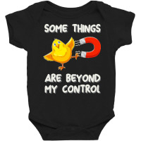 Chick Magnet T  Shirt Some Things Are Beyond My Control   Chick Magnet Baby Bodysuit | Artistshot