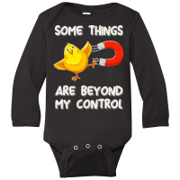 Chick Magnet T  Shirt Some Things Are Beyond My Control   Chick Magnet Long Sleeve Baby Bodysuit | Artistshot