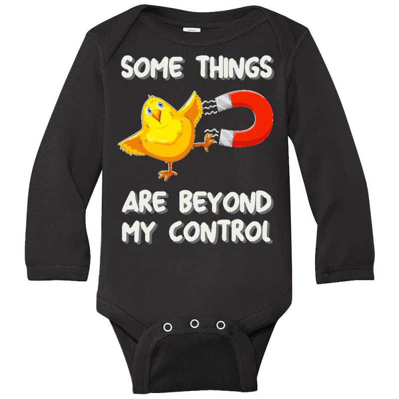 Chick Magnet T  Shirt Some Things Are Beyond My Control   Chick Magnet Long Sleeve Baby Bodysuit by alexieterry303 | Artistshot