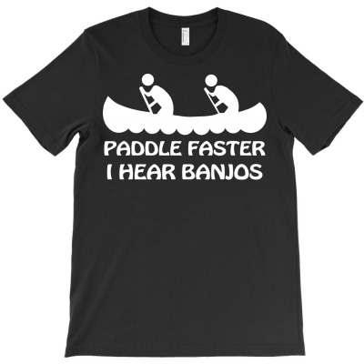 Paddle Faster I Hear Banjos T-shirt Designed By Jafar Nurahman