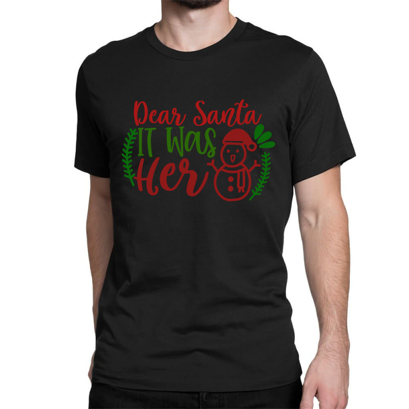 Dear Santa It Was Her Classic T-shirt | Artistshot