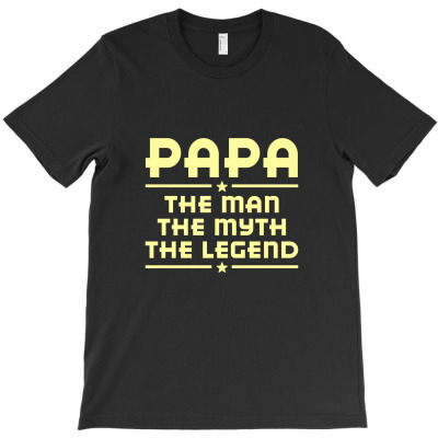 Papa The Man The Myth The Legend T-shirt Designed By Jafar Nurahman