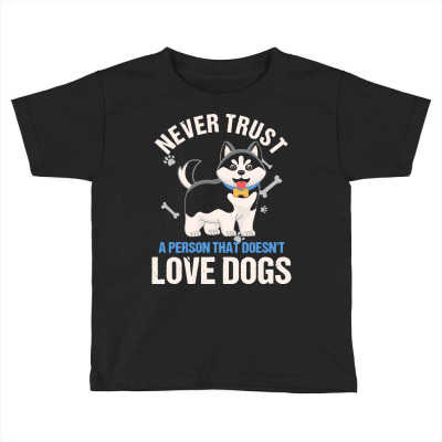 Animal T  Shirt Trust Never Person That Doesnt Love Dogs Puppy Owner D Toddler T-shirt Designed By Promotionshop