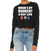 X Ray Life, Where's My Marker, Radiology Markers Gift T Shirt Cropped Sweater | Artistshot