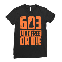 Cool 603 Live Free Or Die  Funny New Hampshire Patriot Gift Pullover H Ladies Fitted T-shirt | Artistshot