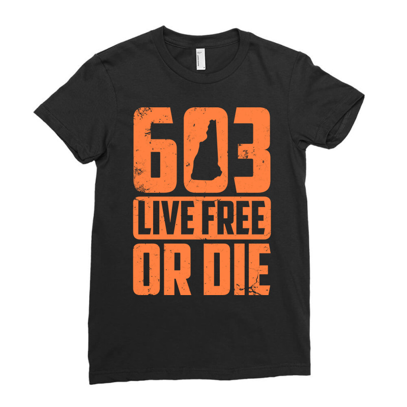 Cool 603 Live Free Or Die  Funny New Hampshire Patriot Gift Pullover H Ladies Fitted T-Shirt by ebertfran1985 | Artistshot