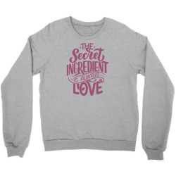 the secret ingredient is always love Crewneck Sweatshirt | Artistshot
