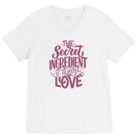 The Secret Ingredient Is Always Love V-neck Tee | Artistshot