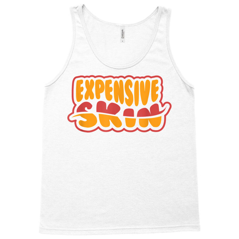 Expensive Skin Tattoo T Shirt Tank Top | Artistshot