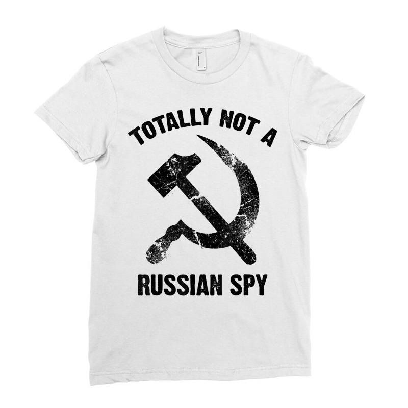 Funny Totally Not A Russian Spy Gift Cool Hammer And Sickle T Shirt Ladies Fitted T-Shirt by saldeenshakir | Artistshot