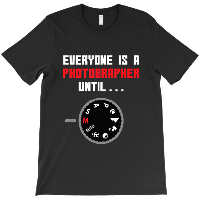 Everyone Is A Phothographer T-shirt Designed By John Senna