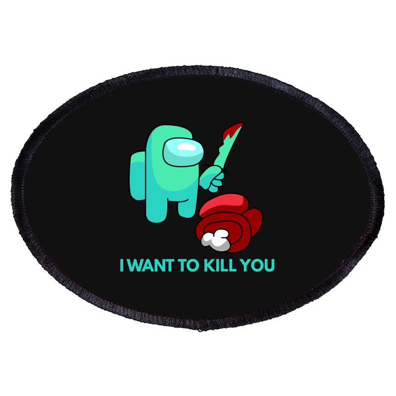 I Want To Kill You Cyan Oval Patch | Artistshot