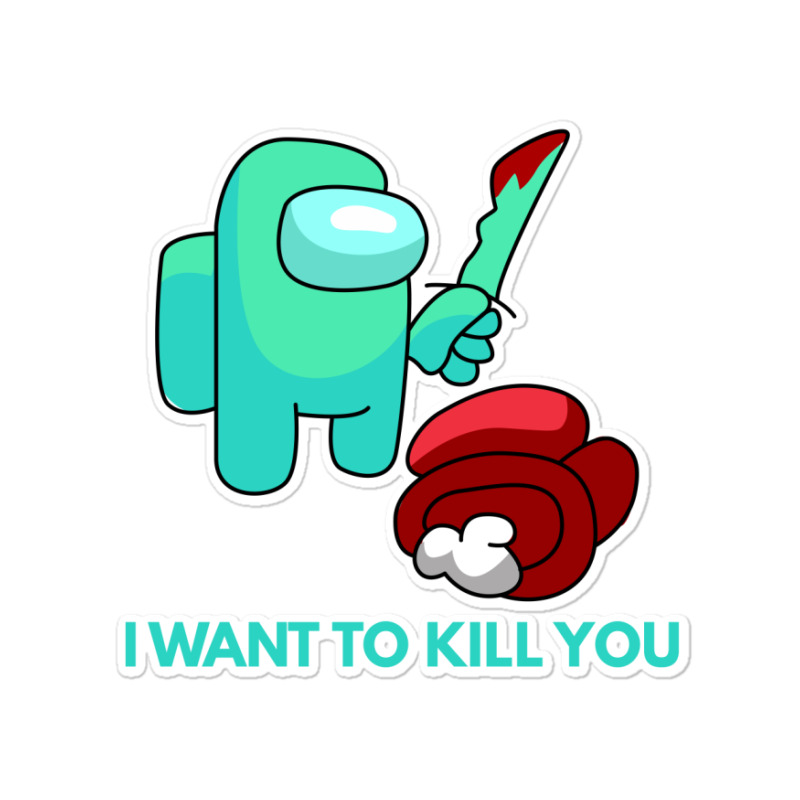 I Want To Kill You Cyan Sticker | Artistshot