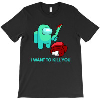 I Want To Kill You Cyan T-shirt | Artistshot