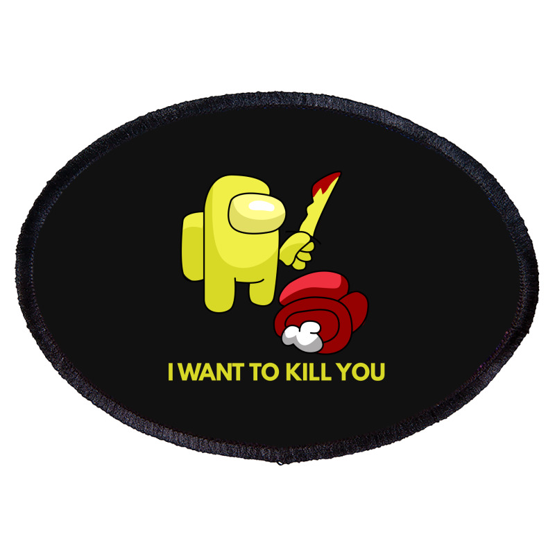 I Want To Kill You Yellow Oval Patch | Artistshot