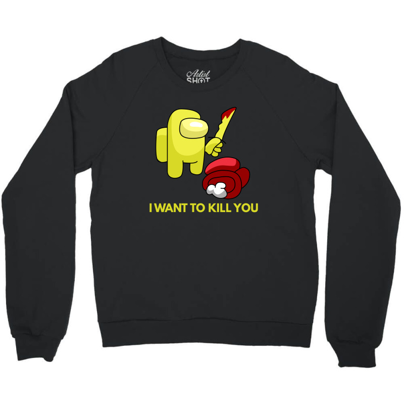 I Want To Kill You Yellow Crewneck Sweatshirt | Artistshot