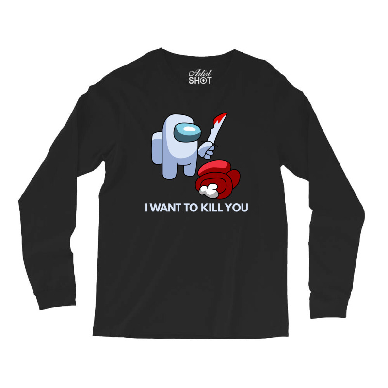 I Want To Kill You Long Sleeve Shirts | Artistshot