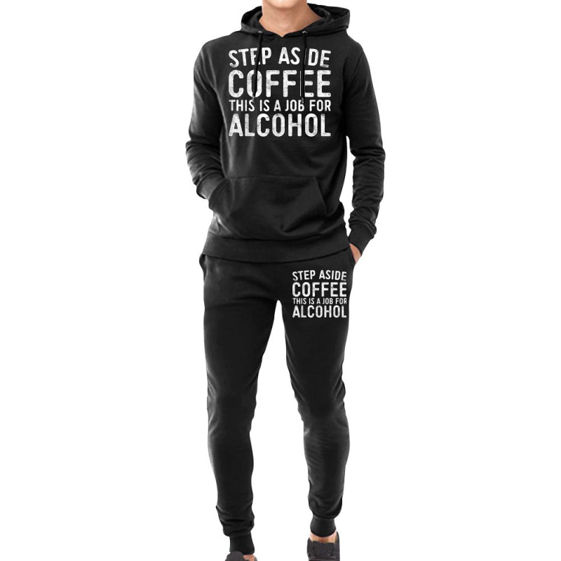 Step Aside Coffee This Is A Job For Alcohol T Shirt Drinking T Shirt Hoodie & Jogger set by AakritiRosek1997 | Artistshot