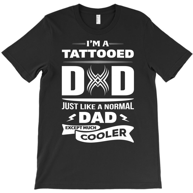 I'm A Tattooed Dad... T-shirt | Artistshot