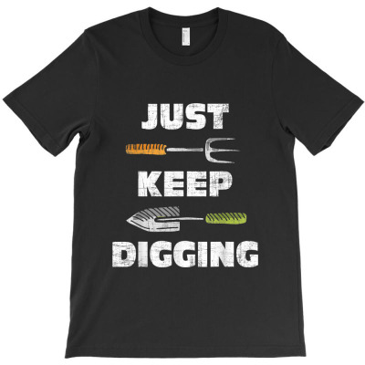 Just Keep Digging - Archaeology Archaeologist Archeologist T-shirt Designed By Nguyen Van Thuong