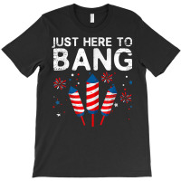 I'm Just Here To Bang 4th Of July Funny Vintage Fireworks T Shirt T-shirt | Artistshot