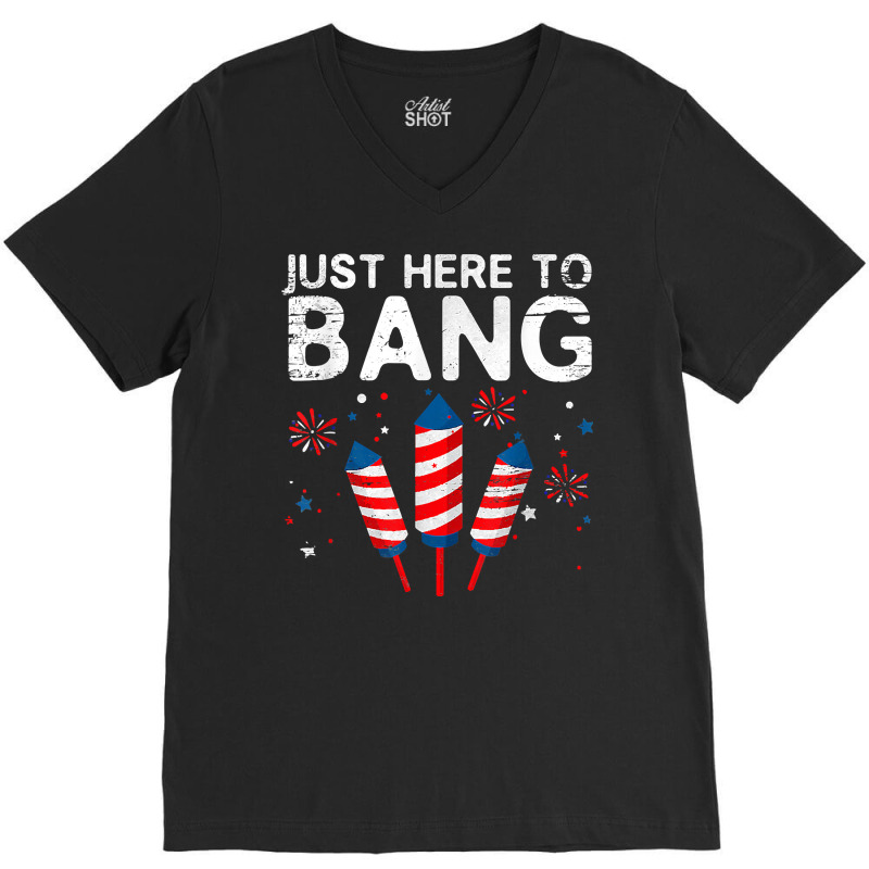 I'm Just Here To Bang 4th Of July Funny Vintage Fireworks T Shirt V-neck Tee | Artistshot