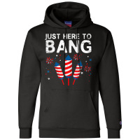 I'm Just Here To Bang 4th Of July Funny Vintage Fireworks T Shirt Champion Hoodie | Artistshot