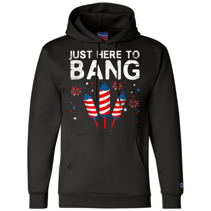 I'm Just Here To Bang 4th Of July Funny Vintage Fireworks T Shirt Champion Hoodie | Artistshot