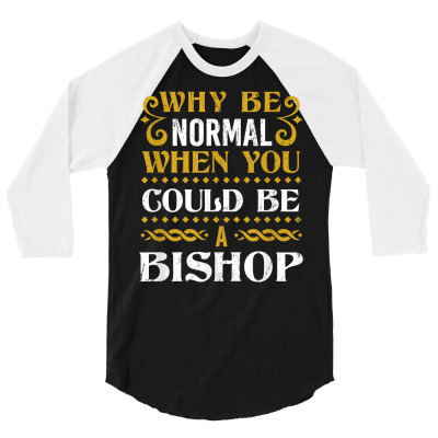 Why Be Normal Bishop Last Name Dating Surname Flirting T Shirt 3/4 Sleeve Shirt Designed By Nicoleden