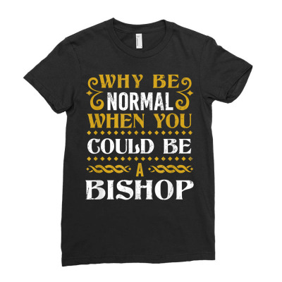 Why Be Normal Bishop Last Name Dating Surname Flirting T Shirt Ladies Fitted T-shirt Designed By Nicoleden