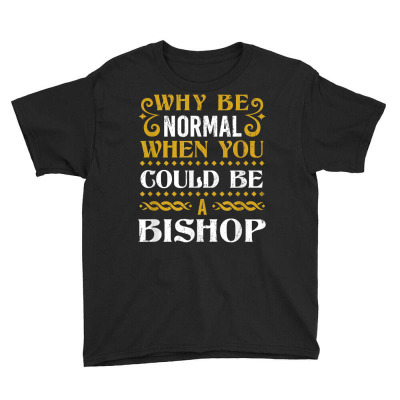Why Be Normal Bishop Last Name Dating Surname Flirting T Shirt Youth Tee Designed By Nicoleden