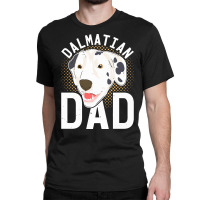 Dalmatian T  Shirt Dalmatian Dad Dog Lover Dog Owner Dalmatian T  Shir Classic T-shirt | Artistshot