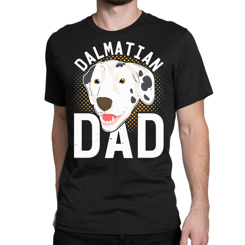 Dalmatian T  Shirt Dalmatian Dad Dog Lover Dog Owner Dalmatian T  Shir Classic T-shirt by alexieterry303 | Artistshot