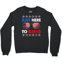 Just Here To Bang Funny 4th Of July Usa Sunglasses T Shirt Crewneck Sweatshirt | Artistshot