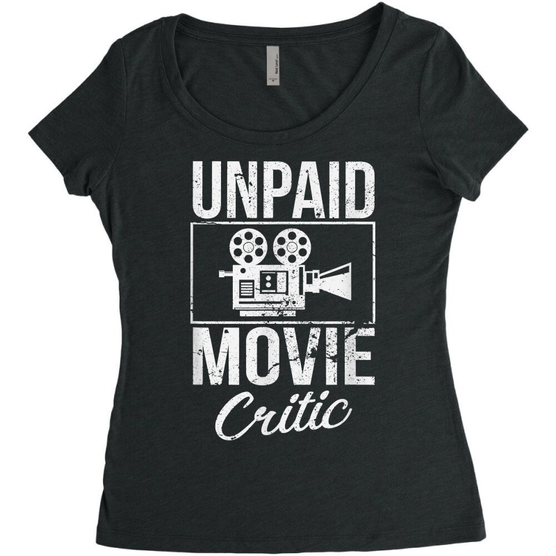 Unpaid Movie Critic Film Cinema Motion Picture Fan T Shirt Women's Triblend Scoop T-shirt by saldeenshakir | Artistshot