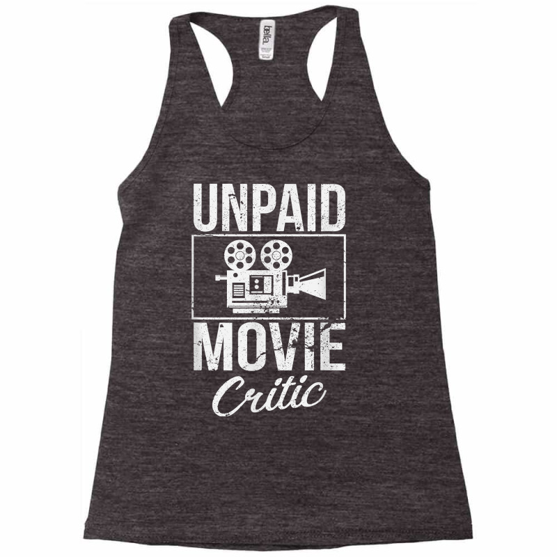 Unpaid Movie Critic Film Cinema Motion Picture Fan T Shirt Racerback Tank by saldeenshakir | Artistshot