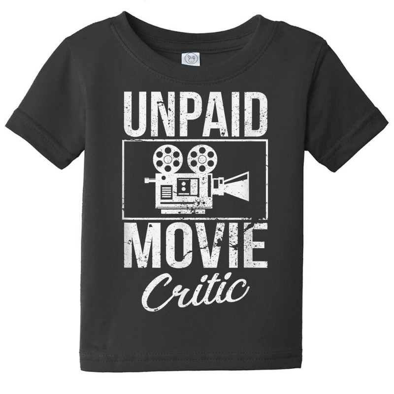 Unpaid Movie Critic Film Cinema Motion Picture Fan T Shirt Baby Tee by saldeenshakir | Artistshot