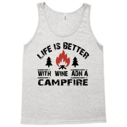 the camping life is better with a campfire and wine Tank Top | Artistshot