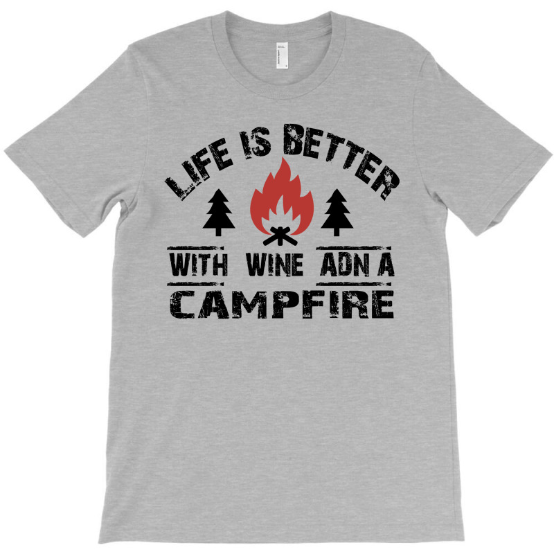 The Camping Life Is Better With A Campfire And Wine T-shirt | Artistshot