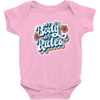 My Body My Rules - Gift For Her Baby Bodysuit | Artistshot