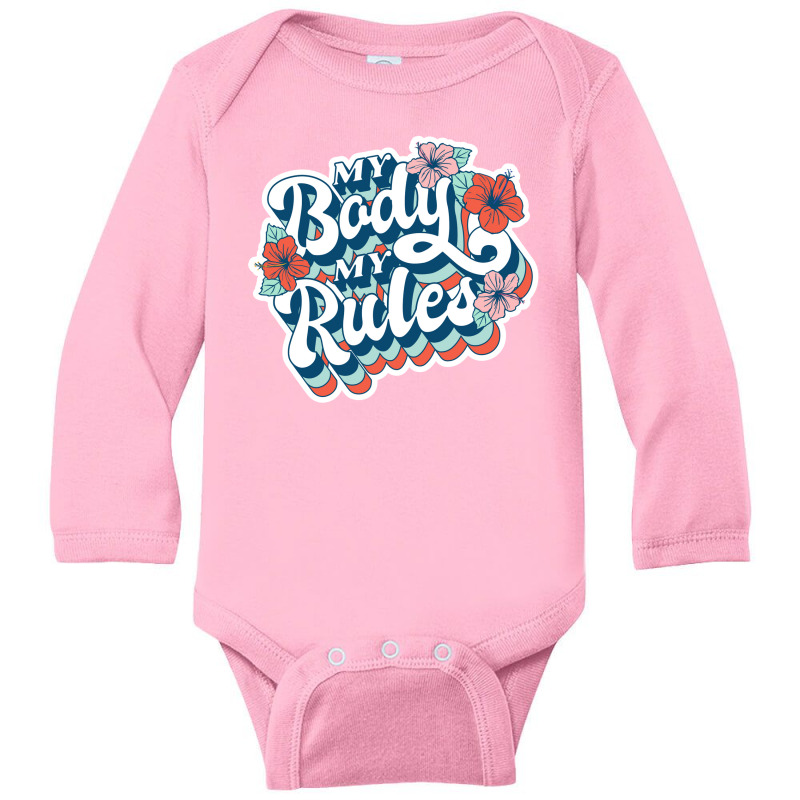 My Body My Rules - Gift For Her Long Sleeve Baby Bodysuit by Ashira_Designs | Artistshot